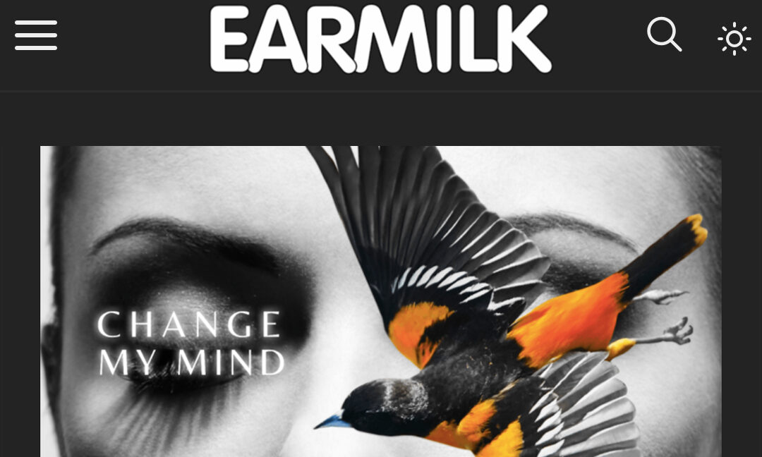 EARMILK Features ‘Change My Mind’